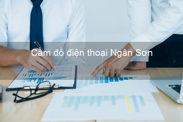 Top 6 Cầm đồ điện thoại Ngân Sơn Bắc Kạn đông khách