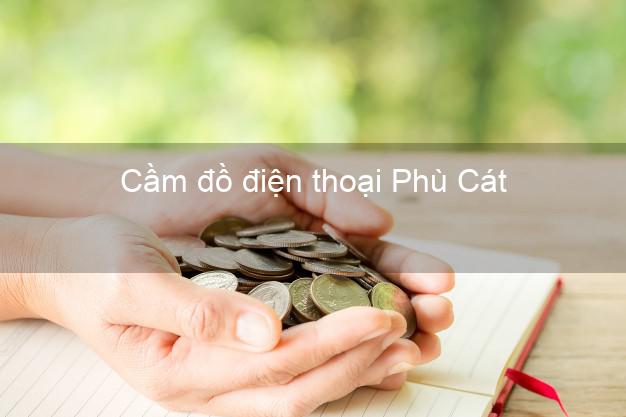 Top 6 Cầm đồ điện thoại Phù Cát Bình Định đông khách