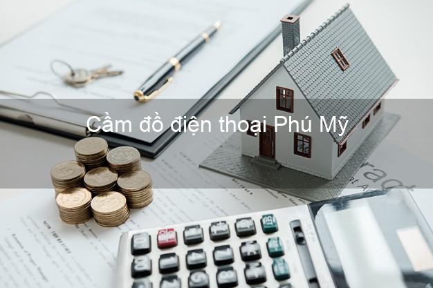 Cửa hàng Cầm đồ điện thoại Phú Mỹ Bà Rịa Vũng Tàu giá cao