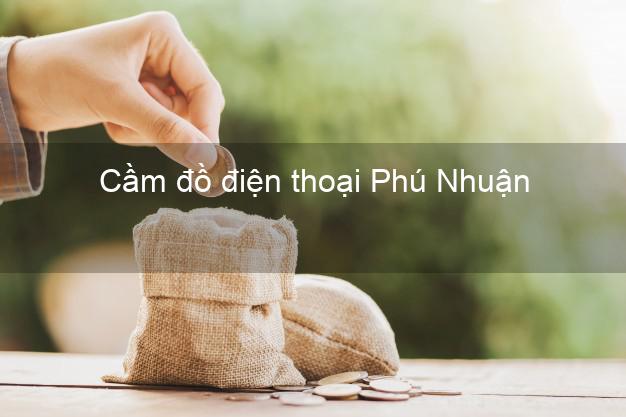 Top 6 Cầm đồ điện thoại Phú Nhuận Hồ Chí Minh giá cao