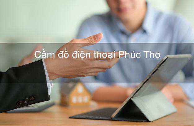 Top 8 Cầm đồ điện thoại Phúc Thọ Hà Nội tốt nhất