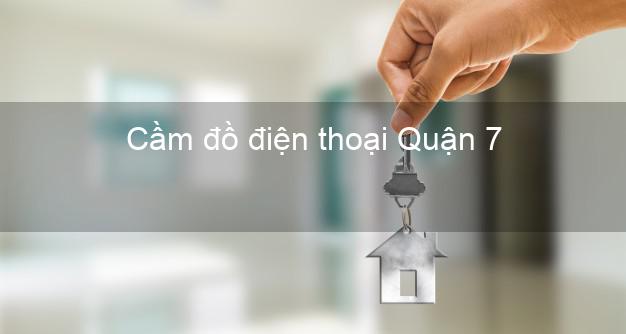 Top 4 Cầm đồ điện thoại Quận 7 Hồ Chí Minh đông khách