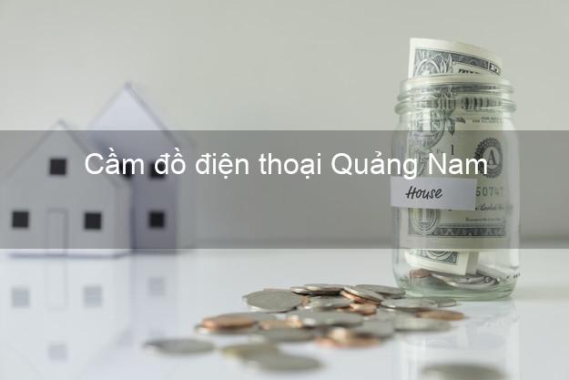 Top 6 Cầm đồ điện thoại Quảng Nam giá cao