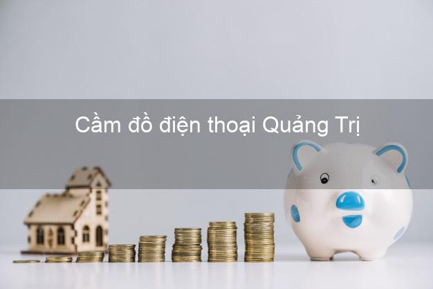 Top 3 Cầm đồ điện thoại Quảng Trị đông khách