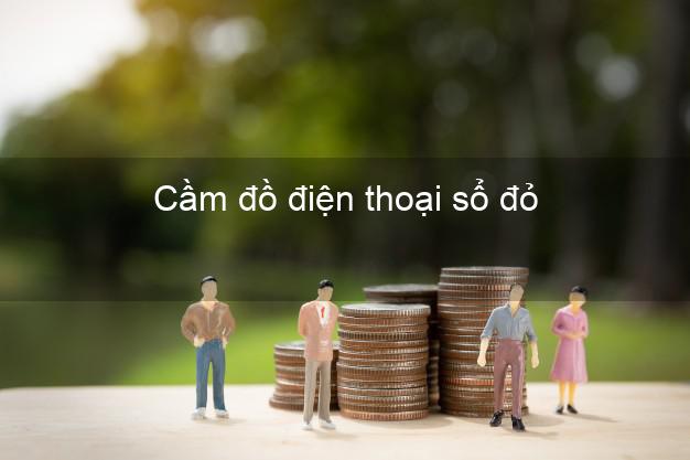 Top 6 Cầm đồ điện thoại sổ đỏ Nhanh nhất giá cao