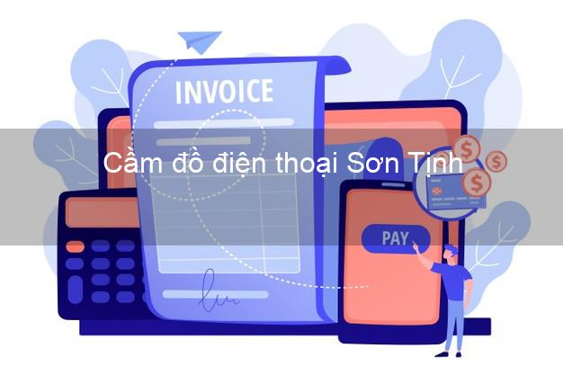 Cửa hàng Cầm đồ điện thoại Sơn Tịnh Quảng Ngãi giá cao