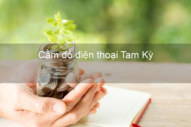 Danh sách Cầm đồ điện thoại Tam Kỳ Quảng Nam tốt nhất