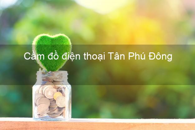 Địa chỉ Cầm đồ điện thoại Tân Phú Đông Tiền Giang đông khách