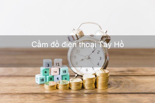 Danh sách Cầm đồ điện thoại Tây Hồ Hà Nội tốt nhất