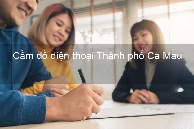 Top 8 Cầm đồ điện thoại Thành phố Cà Mau giá cao