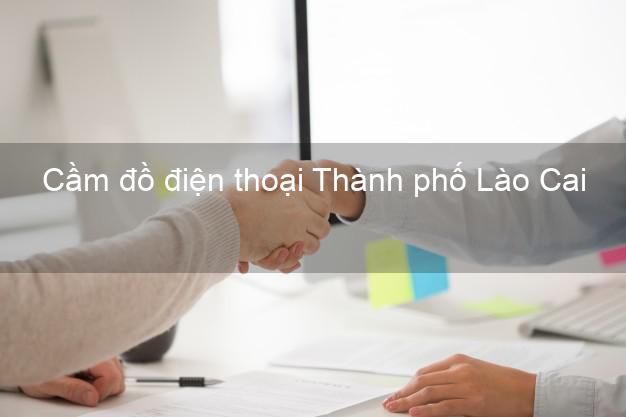 Top 7 Cầm đồ điện thoại Thành phố Lào Cai tốt nhất