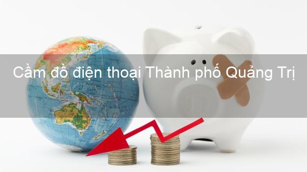 Top 6 Cầm đồ điện thoại Thành phố Quảng Trị tốt nhất