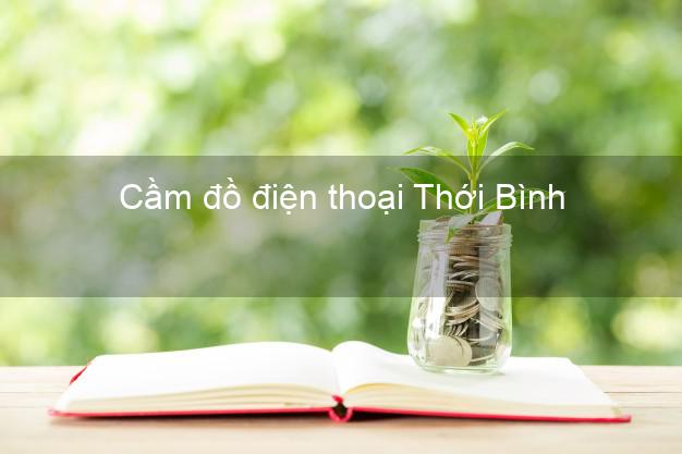 Top 10 Cầm đồ điện thoại Thới Bình Cà Mau đông khách