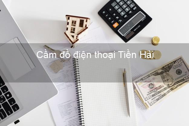 Top 8 Cầm đồ điện thoại Tiền Hải Thái Bình đông khách