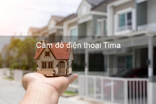 Danh sách Cầm đồ điện thoại Tima Online uy tín nhất