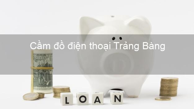 Top 3 Cầm đồ điện thoại Trảng Bàng Tây Ninh uy tín nhất