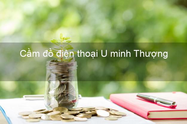 Danh sách Cầm đồ điện thoại U minh Thượng Kiên Giang giá cao