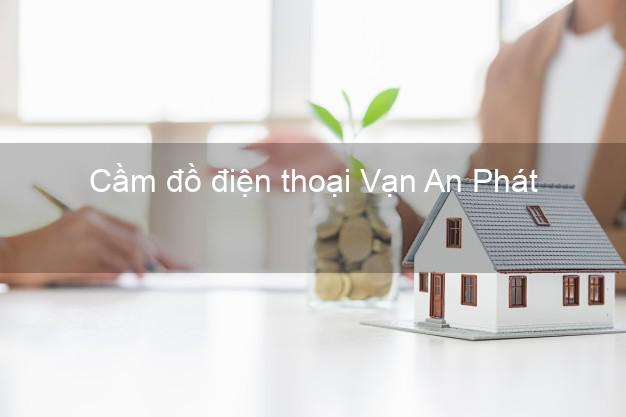 Top 4 Cầm đồ điện thoại Vạn An Phát Online tốt nhất