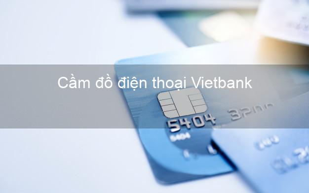 Top 6 Cầm đồ điện thoại Vietbank Mới nhất tốt nhất