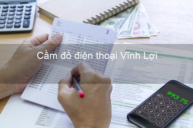 Top 8 Cầm đồ điện thoại Vĩnh Lợi Bạc Liêu tốt nhất