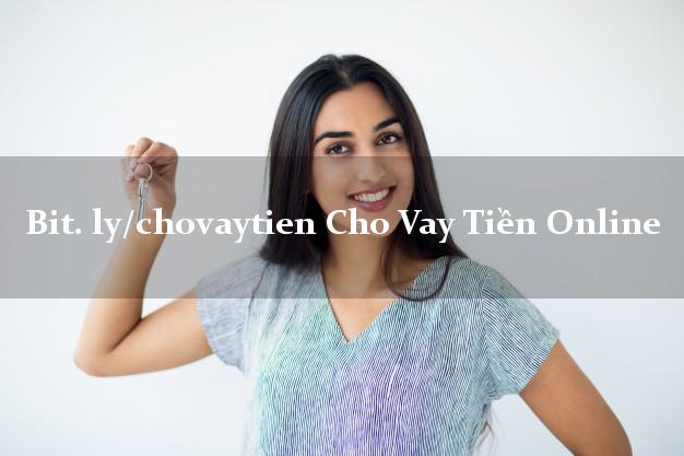 bit. ly/chovaytien Cho Vay Tiền Online lấy liền ngay trong ngày