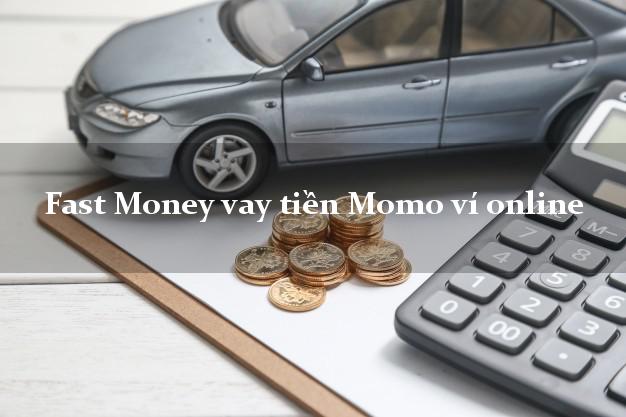 Fast Money vay tiền Momo ví online không thế chấp